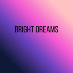 Bright Dreams