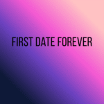First Date Forever