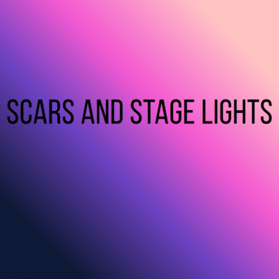Scars and Stage Lights