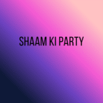 Shaam Ki Party