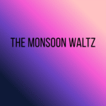 The Monsoon Waltz